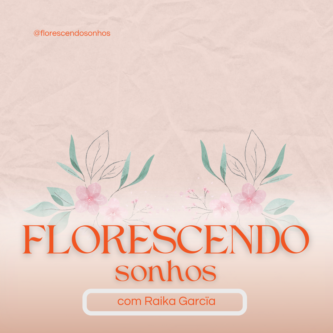 FLORESCENDO SONHOS VALE A PENA