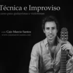 TECNICA E IMPROVISO - CURSO PARA GUITARRISTAS E VIOLONISTAS VALE A PENA