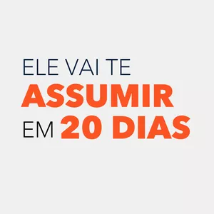 ELE VAI TE ASSUMIR EM 20 DIAS VALE A PENA